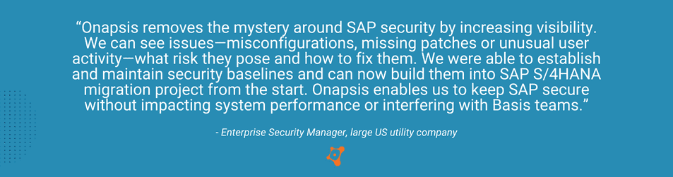 Securing an SAP S/4Hana Migration - Customer Quote from an Enterprise Security Manager