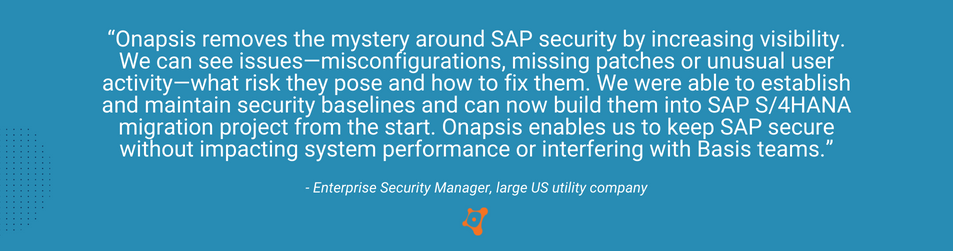 Securing an SAP S/4Hana Migration - Customer Quote from an Enterprise Security Manager